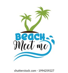 Beach meet me, sublimation design. summer quote. design template vector