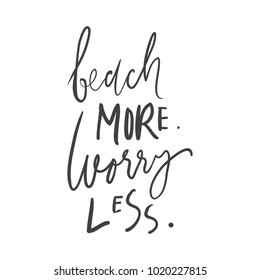 Beach more. Worry less. Hand lettering. Ocean quotes for your design.