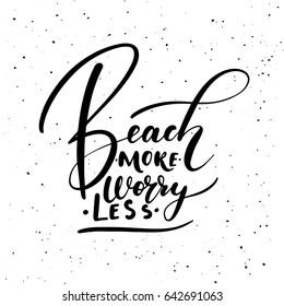 Beach more worry less. Ink brush pen hand drawn phrase lettering design. Vector illustration isolated on a ink grunge background, typography for card, banner, poster, photo overlay or t-shirt design.