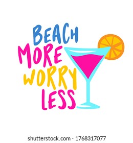 Beach more, worry less - pink lady flamingo color cocktail on white background with lovely quote. Cute hand drawn alcohol. Fun happy doodles for advertising, t shirts.