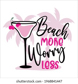 Beach More Worry Less - Summer holidays and vacation hand drawn vector illustration. Cocktail and palm tree. Fashion print, T-shirt, greeting card and banner design. Calligraphy quote.