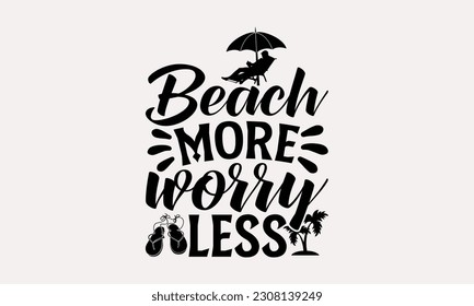 Beach more worry less - Summer T-shirt Design, Summer Beach Quotes, Hand drawn vintage illustration with hand-lettering and decoration elements.