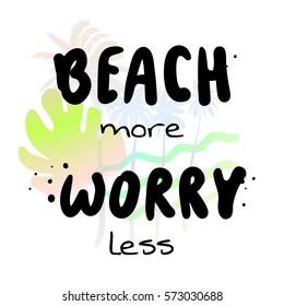 Beach more worry less - Summer holidays and vacation hand drawn vector illustration. Palm tree, ocean waves on background. Fashion print, T-shirt, greeting card and banner design. Calligraphy quote.