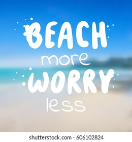 Beach more worry less - summer vector illustration eps 10. Tropical blurry beach background. Summer holidays and vacation illustration. Fashion print, T-shirt, greeting card and banner design. 