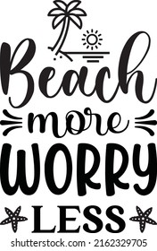 Beach more worry less. Typography for card, banner, poster, photo overlay or t-shirt design.