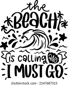 The Beach Is And i Must Go Calling Quotes. Summer Beach Lettering Quotes For Printable Poster, Tote Bag, Mugs, T-Shirt Design.