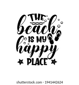 The beach is my happy place funny slogan inscription. Vector summer quotes. Illustration for prints on t-shirts and bags, posters, cards. Isolated on white background. Inspirational phrase.