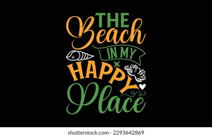 The beach in my happy place - Summer Svg typography t-shirt design, Hand drawn lettering phrase, Greeting cards, templates, mugs, templates, brochures, posters, labels, stickers, eps 10. svg