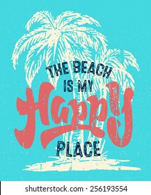 'Beach is my Happy Place' Vintage textured hand drawn sign with palm tree drawing. Handmade typographic summer art. Exotic tropical coastal decor. Sea shore vector illustration for print or poster.