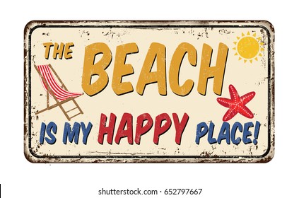 The beach is my happy place vintage rusty metal sign on a white background, vector illustration