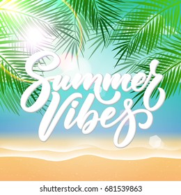 Beach nature background with sea, sun shine, beach sand, green palms, wash. Hand lettering Summer vibes with light sparkles. With lens flare effect. Vector illustration.
