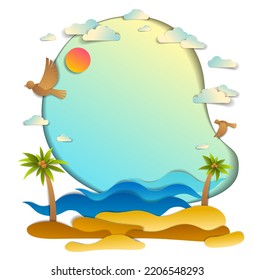 Beach with palms, sea waves perfect seascape, birds clouds and sun in the sky, frame background with copy space, summer beach holidays theme paper cut style vector illustration.