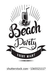 Beach party every night emblems or logo badge hand drawn calligraphy. Black vector lettering design for vacation tour on a white background. Typographic symbol with cocktail and flowers