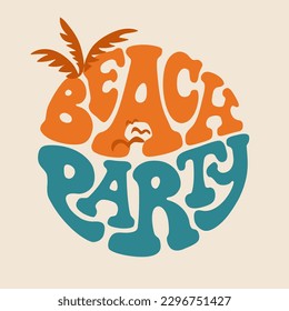 Beach party groovy lettering in circle shape. Retro 70s summer slogan for t-shirts, posters or cards.