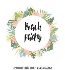 Beach party. Hand drawn card with tropical leaves, flowers and lettering. 