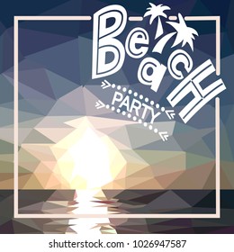 Beach party hand lettering with polygon abstract sunset or sunrise background. Vector elements foe summer designs. Poster, banner, flyer, print, decoration.
