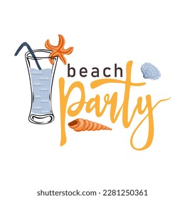 Beach party. Inspirational phrase with summer cocktail and seashells. Motivational print for poster, textile, card. Summer holidays and travel concept. Vector illustration