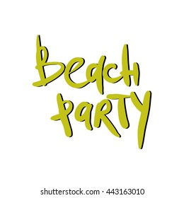 Beach party. Inspirational quote. Modern calligraphic style. Hand lettering and custom typography for your designs: t-shirts, bags, for posters, invitations, cards, etc.