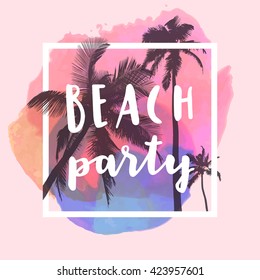 Beach Party. Modern calligraphic T-shirt design with flat palm trees on bright colorful watercolor splash background. Vivid, cheerful, optimistic summer flyer, poster or fabric print in vector