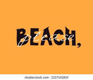 Beach please hand crafted lettering. Vector quote for t shirt print, poster, card, typographic design