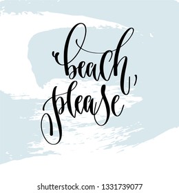 beach please - hand lettering typography poster about summer time positive quote on blue brush stroke background, vector illustration