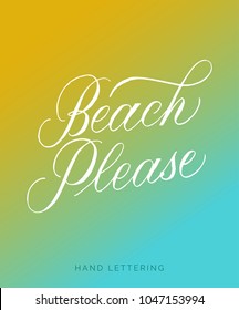 Beach please! Hand written elegant phrase for your design. Custom hand lettering about summer time. Can be printed on greeting cards, paper and textile designs, etc.