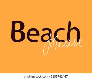 Beach please hand written lettering. Vector quote for t shirt print, poster, card, typographic design