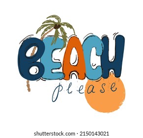 Beach please hand written summer vibes lettering. Funny quote or phrase about summertime vacation, rest, relax. Sketchy style design for t shirt, bags print, card, poster