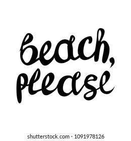 Beach PLEASE lettering quote. Summer inspirational quote. Summer t-shirts print,sign, invitation, poster. 