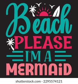 Beach Please I'm A Mermaid SVG Design Vector File.