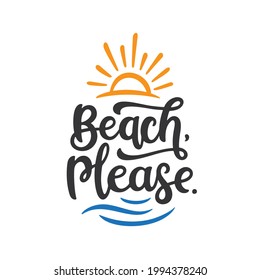 Beach please slogan hand drawn t-shirt design. Summer time related motivational typography inscription. Vector illustration.