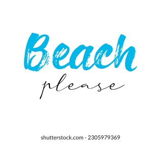 Beach please. Summer season handwritten lettering. Cute card or t-shirt print template. Vector quote illustration.