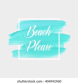 Beach please text over original grunge art brush paint texture background design acrylic stroke poster over square frame vector illustration.