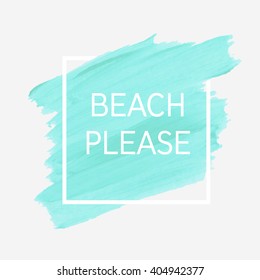 Beach please text over original grunge art brush paint texture background design acrylic stroke poster over square frame vector illustration.
