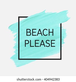 Beach please text over original grunge art brush paint texture background design acrylic stroke poster over square frame vector illustration.