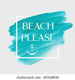 Beach please text over original grunge brush art paint abstract texture background design acrylic stroke poster vector illustration. Perfect watercolor design for headline, logo and banner.