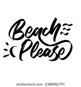 beach please vector lettering. Inspirational typography. Motivational quote.