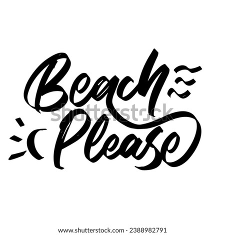 beach please vector lettering. Inspirational typography. Motivational quote.