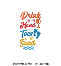 Beach Quote Lettering Typography. Drink In My Hand Toes In The Sand