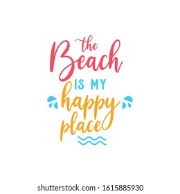 Beach quote lettering typography. The beach is my happy place