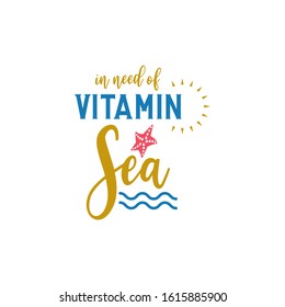 Beach quote lettering typography. In need of vitamin sea