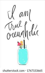 Beach quote for your design. I am true oceanholic. Cocktail illustration