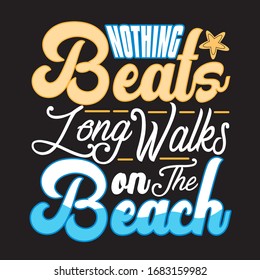 Beach Quotes and Slogan good for T-Shirt. Nothing Beats Long Walks On the Beach.