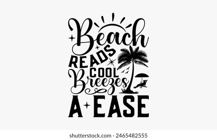 Beach Reads Cool Breezes A Ease - Summer T-shirt Design, Print On And Bags, Calligraphy, Greeting Card Template, Inspiration Vector.