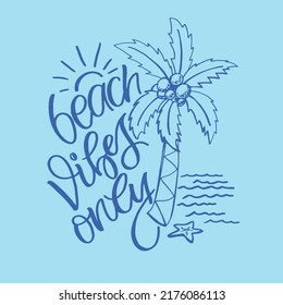 Beach vibes only. Beautiful hand drawn doodle motivation lettering quote. Lettering for banner, t-shirt design, web design.