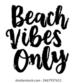 Beach Vibes Only brush pen lettering, hand drawn calligraphy, T-shirt design, banner, poster, greeting card, funny summer season slogan