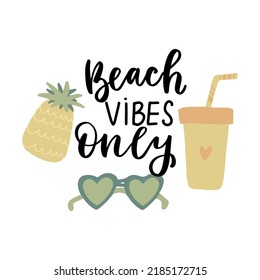 Beach vibes only quote. Summer beach clipart with sunglasses, juice tumbler, pineapple. Cartoon hand drawn flat isolated vector illustration. Holidays vacation set