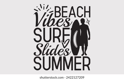 Beach Vibes Surf Slides Summer -Summer Season, Surfing Hobbies T-Shirt Designs, It's Never Too Late To Start Something New, Calligraphy Motivational Good Quotes, For Poster, Templates, Wall.