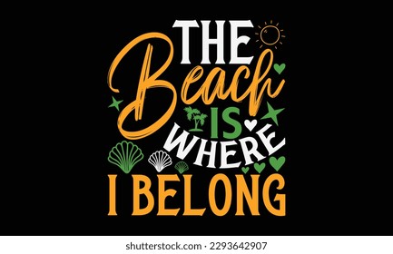 The beach is where I belong - Summer Svg typography t-shirt design, Hand drawn lettering phrase, Greeting cards, templates, mugs, templates, brochures, posters, labels, stickers, eps 10. svg