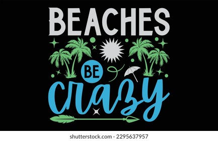 Las Playas Estan Locas - Diseño De Camisetas De Verano, Ilustración De Vectores De Caligrafía A Mano, Diseño Gráfico De Caligrafía, EPS, Archivos SVG Para Cortar, Bolsa, Cups, Tarjeta.